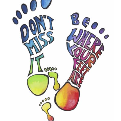 Be Where Your Feet Are
